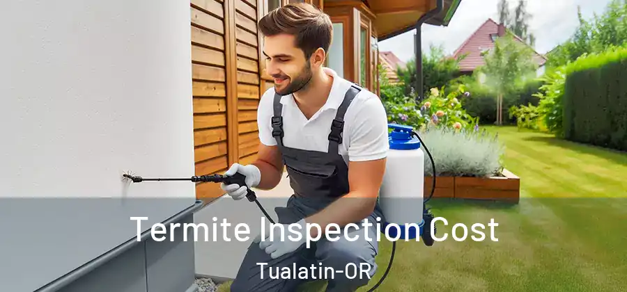 Termite Inspection Cost Tualatin-OR