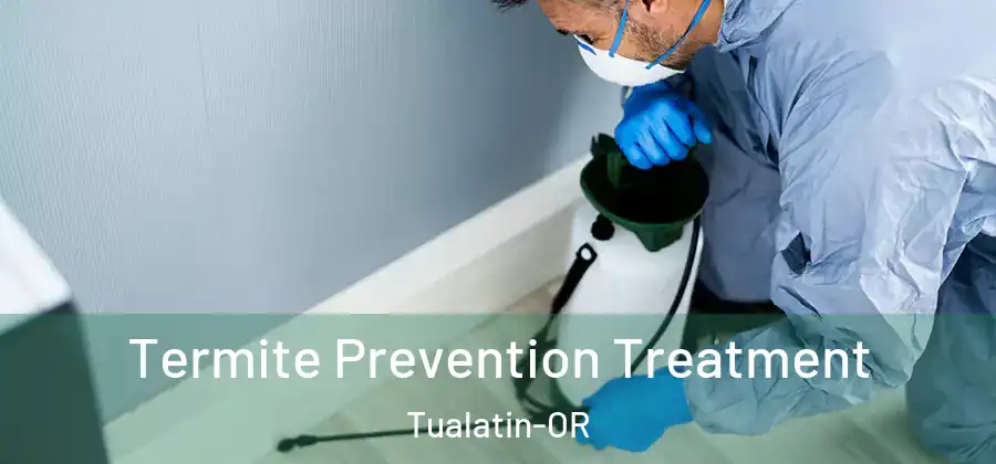 Termite Prevention Treatment Tualatin-OR